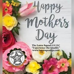 The Lawn Squad - Celebrating the love, strength, and wisdom of moms everywhere. Wishing all the mothers a Happy Mother's Day from all of us at The Lawn Squad