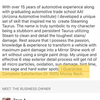 Mobile Automotive Steam Clean - Work was not completed and I am not satisfied yet I have not gotten a full refund like owner states he will do. - Auto Detailing Near Me Mobile Automotive Steam Clean - Work was not completed and I am not satisfied yet I have not gotten a full refund like owner states he will do. - Auto Detailing Near Me
