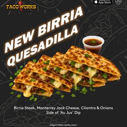 Birria Quesadilla - Birria Steak, Monterrey Jack Cheese, Cilantro & Onions
Side of 'Au Jus' Dip