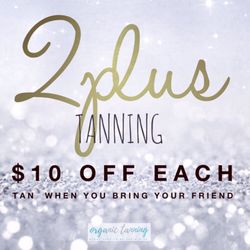 Organic Tanning - Organic Tanning Special! 2+ Tanning -bring your friend with you and both receive $10 off each tan !