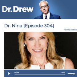 Dr. Nina, Inc. - Dr. Nina is a guest on Dr. Drew's podcast.  Listen now!  http://drdrew.com/2017/dr-nina-episode-304/
