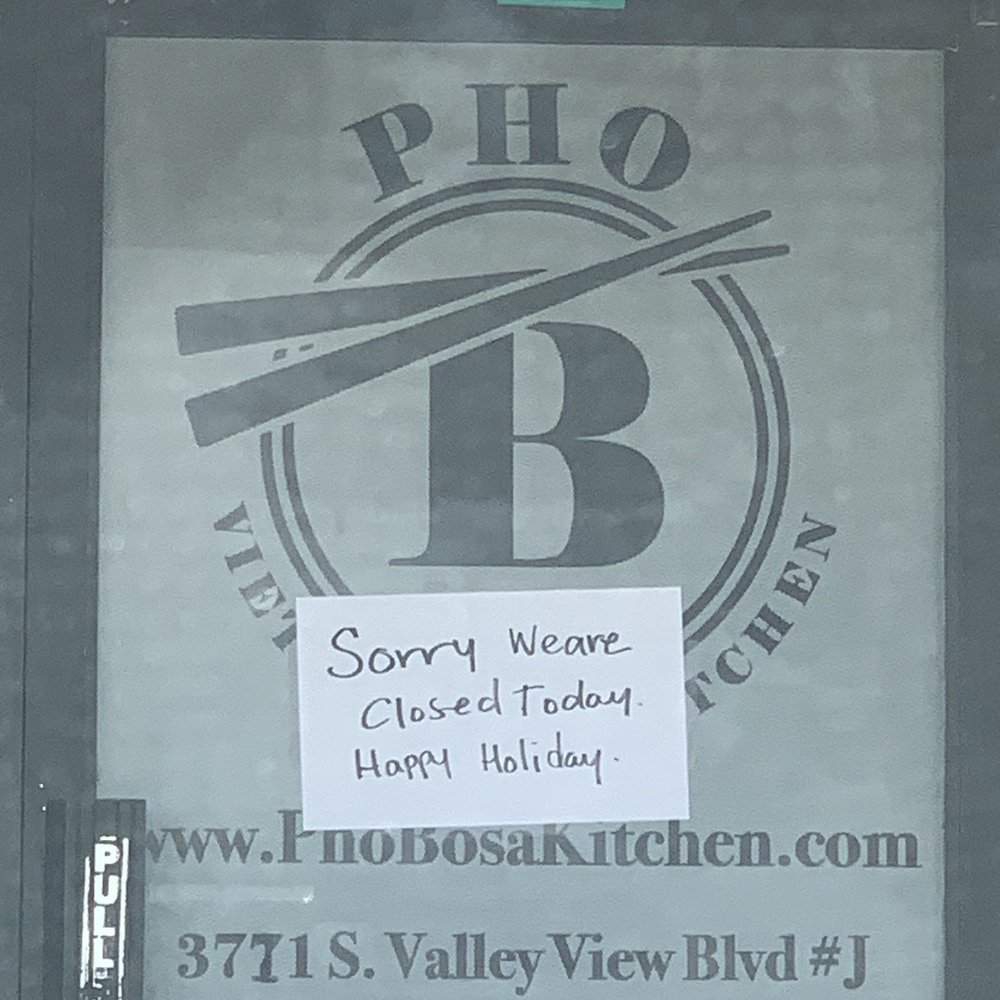 Pho Bosa Kitchen - Yelp shows the hours were updated a few days ago but didn't reflect the hours for today. Arrived to find out it's CLOSED. :( - Vietnamese Near Me - Las Vegas, Nevada Pho Bosa Kitchen - Yelp shows the hours were updated a few days ago but didn't reflect the hours for today. Arrived to find out it's CLOSED. :( - Vietnamese Near Me - Las Vegas, Nevada