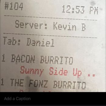 Bad-Ass Breakfast Burritos - Receipt upon ordering, and time I took my first bite - Breakfast & Brunch Near Me - Carson, California Bad-Ass Breakfast Burritos - Receipt upon ordering, and time I took my first bite - Breakfast & Brunch Near Me - Carson, California