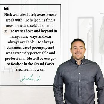 Nick Walker - Greenberg Realty - Grateful for the wonderful friends I have made helping with their home selling and buying experience. Thank you Julie for the review! - Real Estate Agents Near Me - Grand Forks, North Dakota Nick Walker - Greenberg Realty - Grateful for the wonderful friends I have made helping with their home selling and buying experience. Thank you Julie for the review! - Real Estate Agents Near Me - Grand Forks, North Dakota