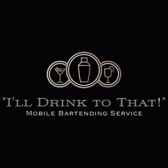 "I'll Drink to That!" Mobile Bartending Service - Bartenders Near Me "I'll Drink to That!" Mobile Bartending Service - Bartenders Near Me