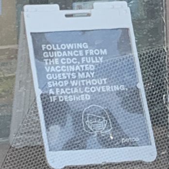 Petco - With the delta variant spiking and the CDC reversing the guidance in this sign, it's wrong to encourage customers to enter without masks. - Pet Stores Near Me - Arroyo Grande, California