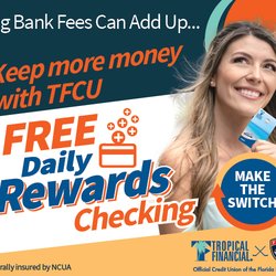 Tropical Financial Credit Union - No minimum balance...
No monthly fees...
Rewards with every transaction