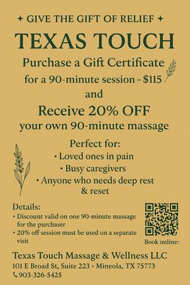 Holiday Gift Card Special - Purchase a 90-minute gift certificate for $115 and YOU receive 20% off your own 90-minute massage.
Take care of them.
Take care of you.
Gift certificates available in-studio!
Book here: https://www.massagebook.com/therapists/texas-touch-massage-and-wellness-llc Holiday Gift Card Special - Purchase a 90-minute gift certificate for $115 and YOU receive 20% off your own 90-minute massage.
Take care of them.
Take care of you.
Gift certificates available in-studio!
Book here: https://www.massagebook.com/therapists/texas-touch-massage-and-wellness-llc