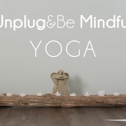 Unplug & Be Mindful Yoga