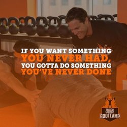 Tough Mudder Bootcamp - If you want something you never had, you gotta do something you've never done