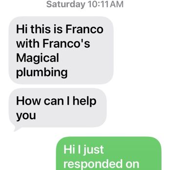 Franco's Magical Plumbing and Rooter - No mistake, you did service my apt building with tenant meeting you. - Plumbing Near Me Franco's Magical Plumbing and Rooter - No mistake, you did service my apt building with tenant meeting you. - Plumbing Near Me
