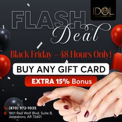 Idol Nail & Salon - FLASH DEAL IS HERE!
Black Friday is calling, and the savings are too good to miss!
Buy ANY Gift Card Enjoy an EXTRA 15%