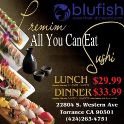 Blufish Sushi & Grill - Lunch = Mon-Thurs $29.99 Dinner = Mon - Thurs $33.99     Fri-Sun ALL DAY $33.99