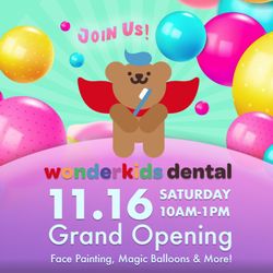 Wonderkids Dental - Join the Fun at Wonderkids Dental Grand Opening! 11/16/2024, 10 AM - 1 PM: Face Painting, Magic Balloons & More!