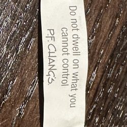 P.F. Chang's - My fortune for the meal. Good advice I thought.