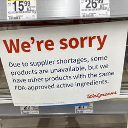 Walgreens - We're sorry. Due to supplier shortages, some products are unavailable, we have other products with the same FDA-approved active ingredients.