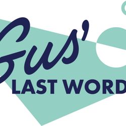 Gus' Last Word