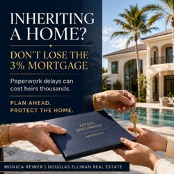Monica Reiner - Douglas Elliman - Inheriting a home with a low-rate mortgage? Protect your options. Contact Monica Reiner for Palm Beach County real estate guidance.