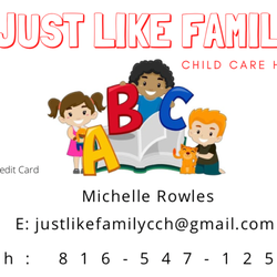 Just Like Family Child Care Home - Just Like Family Child Care Home is a family owned and operated business where children are special and unique individuals. Ms. Michelle