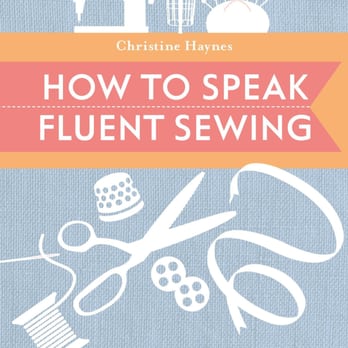 Christine Haynes Patterns - Christine Haynes' book, How to Speak Fluent Sewing. Published by Stash Books, 2015. - Specialty Schools Near Me Christine Haynes Patterns - Christine Haynes' book, How to Speak Fluent Sewing. Published by Stash Books, 2015. - Specialty Schools Near Me