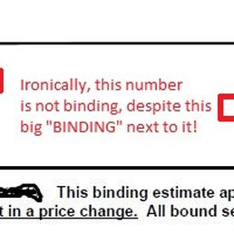 Please see my review. Your binding estimate is not actually binding despite this big "BINDING" being written near your total. It's not true! Please see my review. Your binding estimate is not actually binding despite this big "BINDING" being written near your total. It's not true!