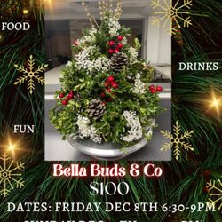 Bella's Buds - Last Christmas centerpiece workshop with lunch flyer. This is what was made by each person. All supplies included.