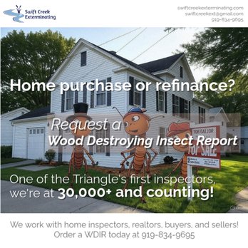 Swift Creek Exterminating - Home purchase or refinance? Click to request a Wood Destroying Insect Report. One of the Triangle's first inspectors, we're at 30,000+! - Pest Control Near Me - Raleigh, North Carolina Swift Creek Exterminating - Home purchase or refinance? Click to request a Wood Destroying Insect Report. One of the Triangle's first inspectors, we're at 30,000+! - Pest Control Near Me - Raleigh, North Carolina