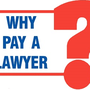 Photo of Why Pay A Lawyer?