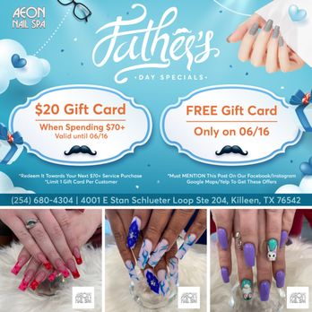 Aeon Nail Spa - This Father's Day, Aeon Nail Spa has awesome offers for everyone!
Enjoy a $20 Gift Card when you spend $70 or more - Valid until 06/16/2024 - Nail Salons Near Me - Killeen, Texas Aeon Nail Spa - This Father's Day, Aeon Nail Spa has awesome offers for everyone!
Enjoy a $20 Gift Card when you spend $70 or more - Valid until 06/16/2024 - Nail Salons Near Me - Killeen, Texas