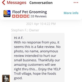 Floof Pet Grooming - Direct message from owner after not reaching out after his online response to review--kinda feel sorry for him - Pet Groomers Near Me - Seattle, Washington Floof Pet Grooming - Direct message from owner after not reaching out after his online response to review--kinda feel sorry for him - Pet Groomers Near Me - Seattle, Washington