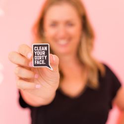 Clean Your Dirty Face