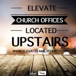 Elevate Church - Elevate Offices located upstairs. Elevator available.