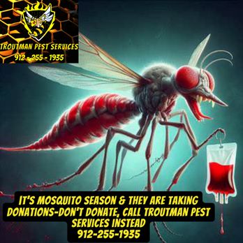 Troutman Pest Services - If you don't want to be a blood donor for mosquitos, call Troutman pest services. We'll help remove your name from the donation list! - Pest Control Near Me - Jesup, Georgia Troutman Pest Services - If you don't want to be a blood donor for mosquitos, call Troutman pest services. We'll help remove your name from the donation list! - Pest Control Near Me - Jesup, Georgia