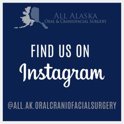 All Alaska Oral & Craniofacial Surgery - Find us on Instagram @All.AK.OralCraniofacialSurgery