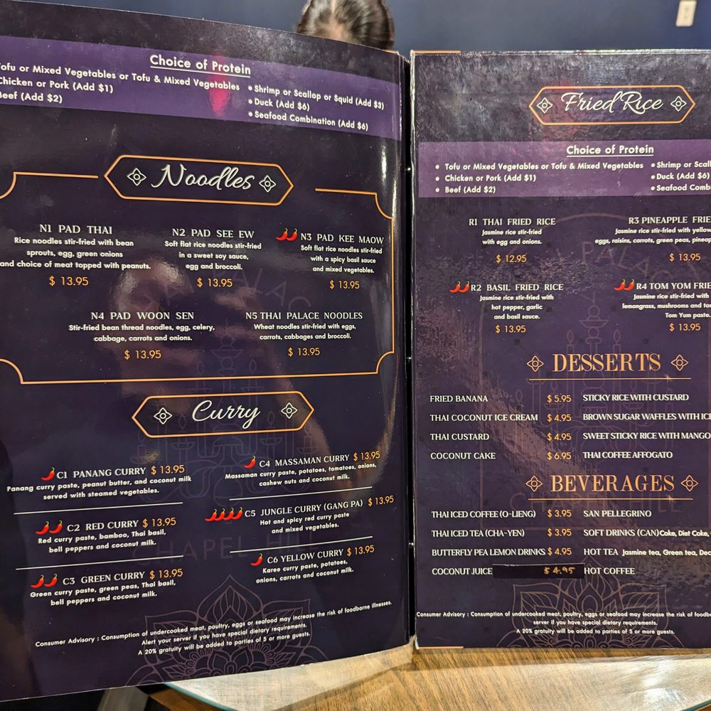 Thai Palace - Menu. Photo 4 of 5. Noodles, Curry, Fried Rice, Desserts, Beverages. - Thai Near Me - Chapel Hill, North Carolina Thai Palace - Menu. Photo 4 of 5. Noodles, Curry, Fried Rice, Desserts, Beverages. - Thai Near Me - Chapel Hill, North Carolina