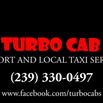 Turbo Cab - Please make your reservations with us at (239)330-0497 ahead of time to ensure arrival at your destination safe and on time. - Taxis Near Me