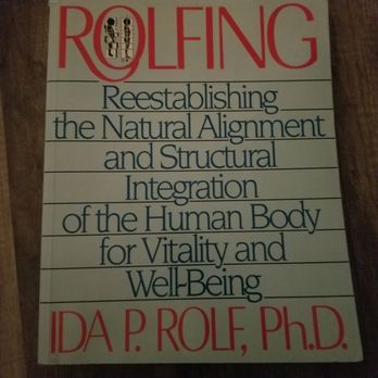 Structural Integration By Don - ROLFING: Reestablishing the Natural Alignment and Structural Integration of the Human Body for Vitality and Well-Being, by Ida P Rolf, Ph.D. - Chiropractors Near Me - West Hollywood, California Structural Integration By Don - ROLFING: Reestablishing the Natural Alignment and Structural Integration of the Human Body for Vitality and Well-Being, by Ida P Rolf, Ph.D. - Chiropractors Near Me - West Hollywood, California