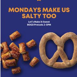 Auntie Anne's - Join us for BOGO Pretzels from 2-5pm on Mondays!