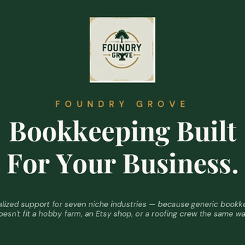 Foundry Grove - Bookkeeping built for niche small businesses. Today we'll cover the seven industries we specialize in and why generalists fall short. - Bookkeepers Near Me - Arlington, Texas Foundry Grove - Bookkeeping built for niche small businesses. Today we'll cover the seven industries we specialize in and why generalists fall short. - Bookkeepers Near Me - Arlington, Texas