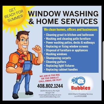 Bubbles Kleaning Services - MORE THAN " JUST CLEANING"
HOME SERVICES AVAILABLE - Window Washing Near Me - Morgan Hill, California Bubbles Kleaning Services - MORE THAN " JUST CLEANING"
HOME SERVICES AVAILABLE - Window Washing Near Me - Morgan Hill, California