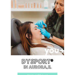 you+ Medical Aesthetics - Dysport  in Downtown Aurora IL