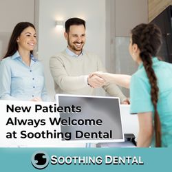 Soothing Dental - New Patients Always Welcome at Soothing Dental