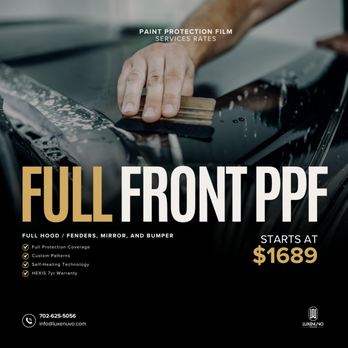 LuxeNuvo Wraps - Paint Protection Film
Full Front PPF - Vehicle Wraps Near Me - Las Vegas, Nevada LuxeNuvo Wraps - Paint Protection Film
Full Front PPF - Vehicle Wraps Near Me - Las Vegas, Nevada