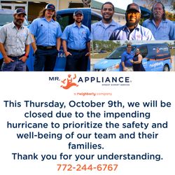 Mr. Appliance of Port Saint Lucie - Due to the impending hurricane, we will be closed on Thursday, October 9th, to ensure the safety of our staff and customers.