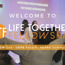 Life Together Fellowship - Know * Love * Serve