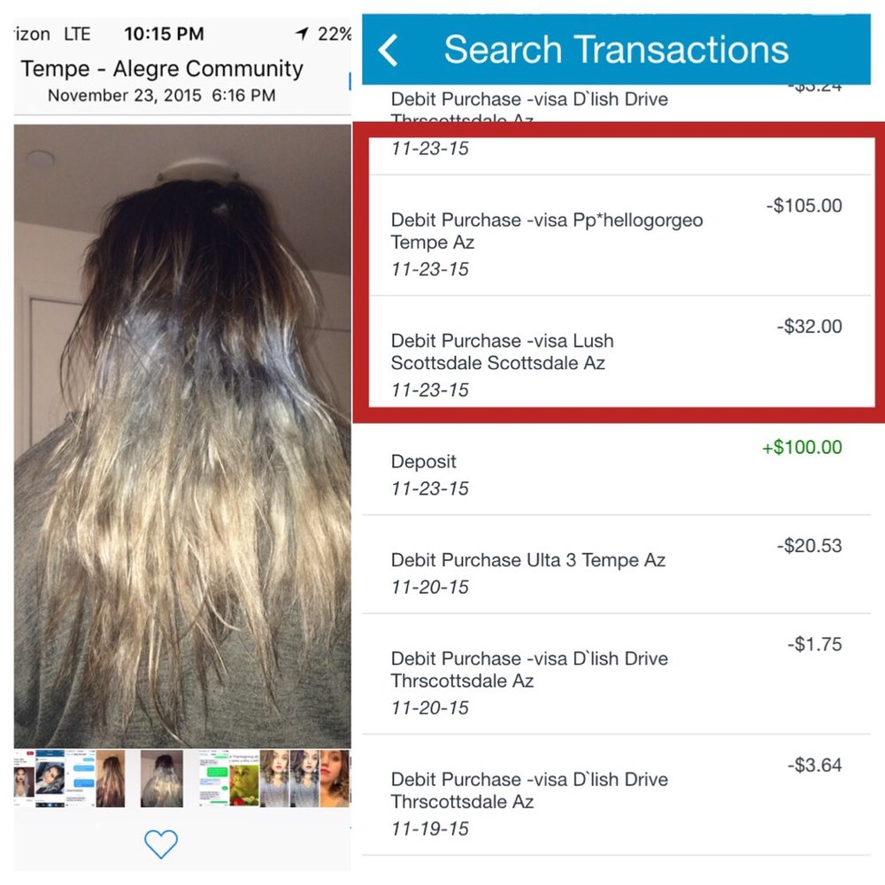 Hellogorgeous Salon - Photo proof of what my hair looked like right after the service Jen provided and a time stamped photo and accompanying bank statement. - Hair Salons Near Me - Phoenix, Arizona Hellogorgeous Salon - Photo proof of what my hair looked like right after the service Jen provided and a time stamped photo and accompanying bank statement. - Hair Salons Near Me - Phoenix, Arizona