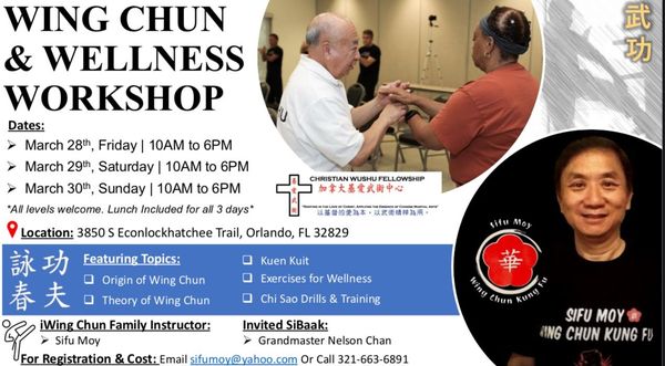 Wing Chun Work Shop March 28th to 30th - Early Registration begins today.  Register now and save. 
Good afternoon,
Sifu hopes all is well. **Due to the Success of the 2024 Wing Chun Kung Fu Workshop, Sifu Moy is Proud to Expand This Year’s Event to the Three Days of the Wing Chun and Wellness Workshop 2025.**
We are excited to invite you to the *Wing Chun and Wellness Workshop 2025*! This expanded, immersive experience now includes wellness practices to nurture both your body and mind, alongside the martial art of Wing Chun.
Whether you're a seasoned practitioner or new to Wing Chun, this workshop is designed to enhance your skills, deepen your understanding, and support your overall health and well-being. This is a serious, intensive workshop for those wishing to learn the foundation of Wing Chun Kung Fu or for current students and practitioners who feel there is a gap in their understanding or training.
If you’ve ever had unanswered questions or feel something is missing in your knowledge or training, this workshop is the perfect opportunity to fill that void and elevate your practice.
**Dates:** March 28th – March 30th, 10:00 AM to 6:00 PM  
**Location:** 3850 South Econolockhatchee Trail, Orlando, FL 32829
**Registration Details (includes lunch):**  
- **General Registration:** $350 + Red Envelope  or $125 plus Red Envelope. 
- **Early Registration (February 1st - February 28th):** $299 + Red Envelope  or $115 per day plus Red Envelope 
- **At the Door:** $399 + Red Envelope  
Payment Options are :
Zelle 321-663-6891 or Credit card
There will be a **banquet on the last day of the workshop**. The cost to participate is $45.
The **Red Envelope** is a tradition to express gratitude to the guest instructor for his time and wisdom. The minimum donation is $50, and it is typically presented to Sifu Nelson Chan, our special guest instructor from Canada, during the photo op session.
Join us for an empowering journey that harmonizes strength, mindfulness, and wellness!