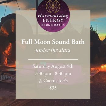 Harmonizing Energy - Saturday, Aug 9 at 7:30 PM at Cactus Joe's. A powerful evening of sound, moonlight, and deep relaxation. Ticketed event. - Meditation Centers Near Me Harmonizing Energy - Saturday, Aug 9 at 7:30 PM at Cactus Joe's. A powerful evening of sound, moonlight, and deep relaxation. Ticketed event. - Meditation Centers Near Me