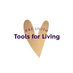 Kat Lilith - Tools for Living: Coaching, Stress Management, Energy Work, BodyMind Practices