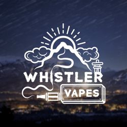 Whistler Vapes - NOW OPEN! www.whistlervapes.com
